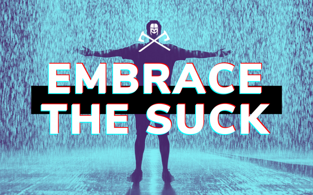 Embrace The Suck