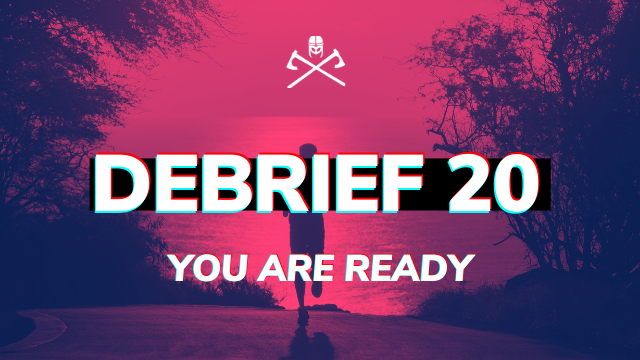 Debrief 20: You are ready