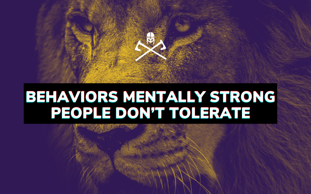 Behaviors Mentally Strong People Don’t Tolerate