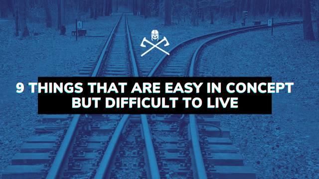 9 things that are easy in concept but difficult to live