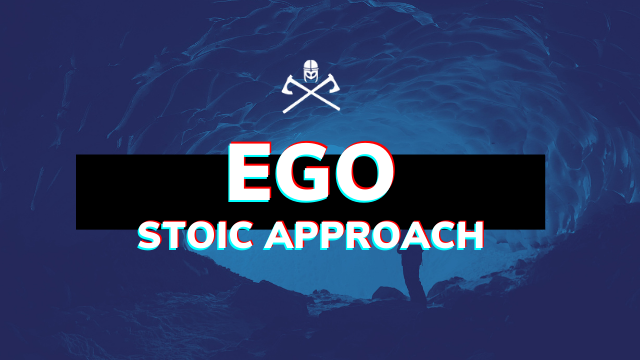 Ego: Stoic Approach to Controlling Yourself