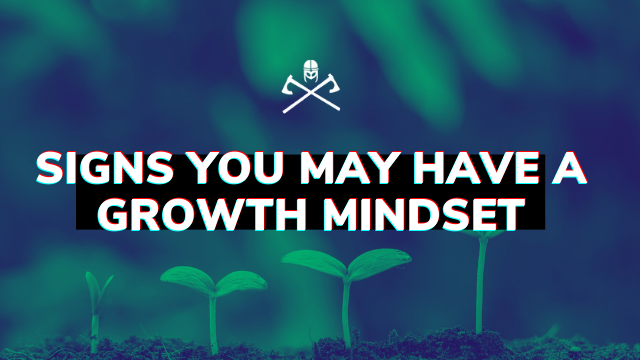 Signs you may have a GROWTH MINDSET