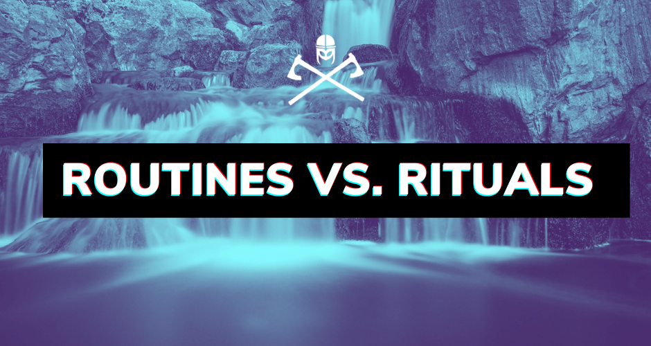 Routines vs. Rituals