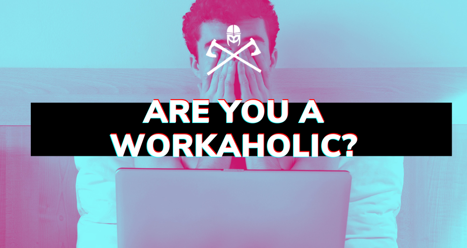 Are you a Workaholic?