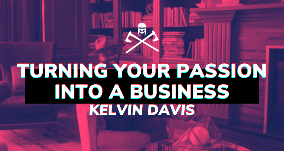 Turning your passion into a business – Kelvin Davis