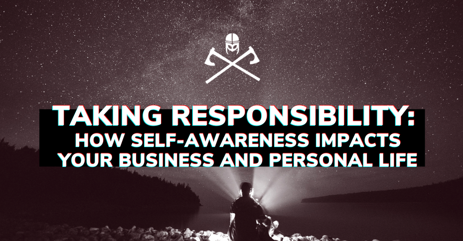 Taking Responsibility: How Self-Awareness Impacts Your Business and Personal Life