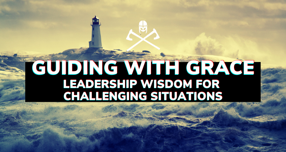 Guiding with Grace: Leadership Wisdom for Challenging Situations