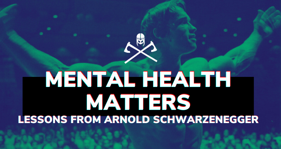 Mental Health Matters: Lessons from Arnold Schwarzenegger