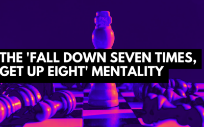 Why the ‘Fall Down Seven Times, Get Up Eight’ Mentality is Essential for Success