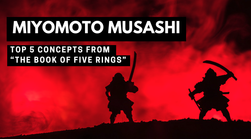 Miyomoto Musashi; Top 5 Concepts from “The Book of Five Rings”