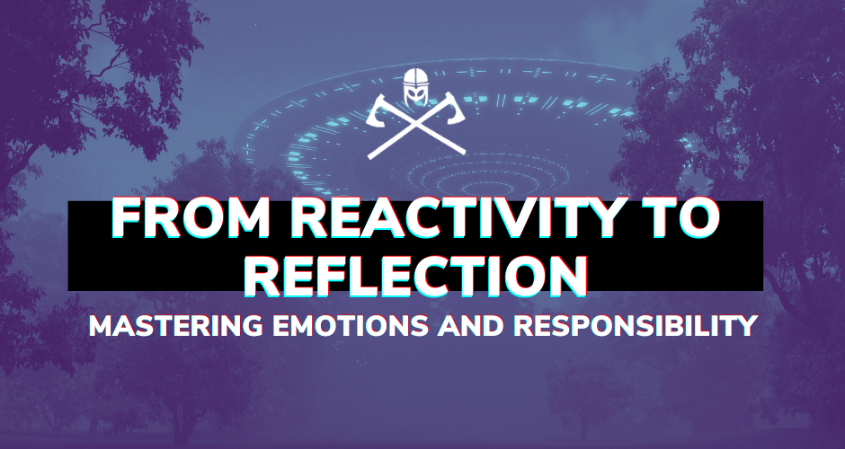 From Reactivity to Reflection: Mastering Emotions and Responsibility