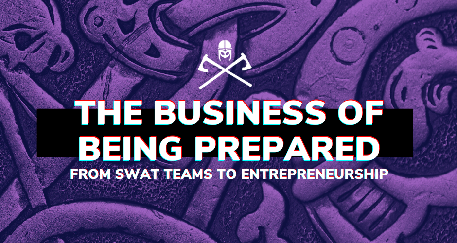 The Business of Being Prepared: From SWAT Teams to Entrepreneurship