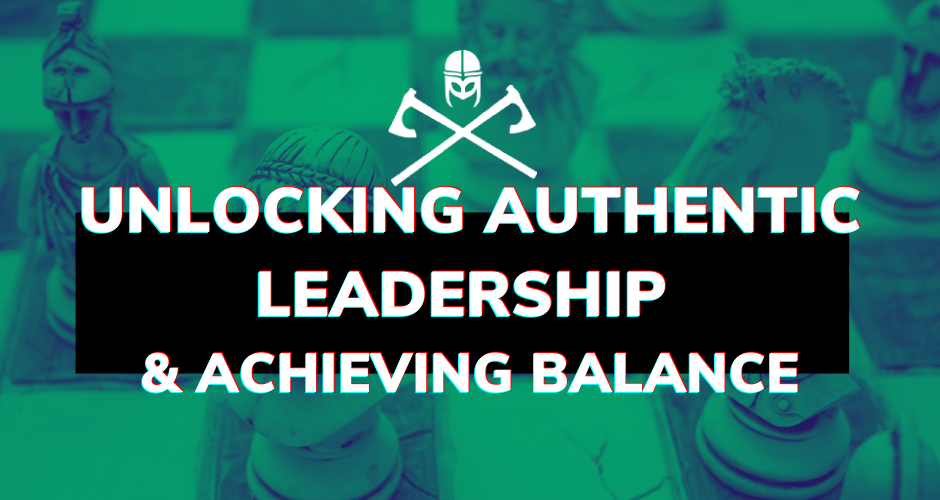 Unlocking Authentic Leadership & Achieving Balance