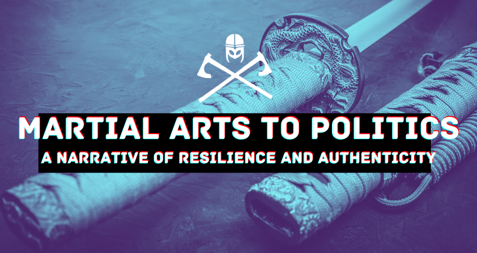 From Martial Arts to Politics: A Narrative of Resilience and Authenticity