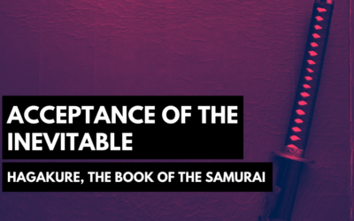 Hagakure, The Book of the Samurai: Acceptance of the Inevitable