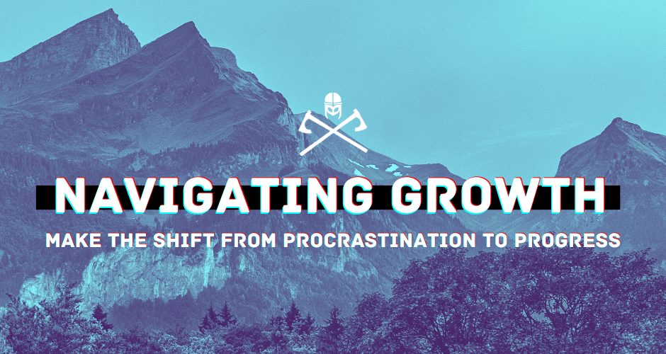 Navigating Personal and Professional Growth: Make The Shift From Procrastination to Progress