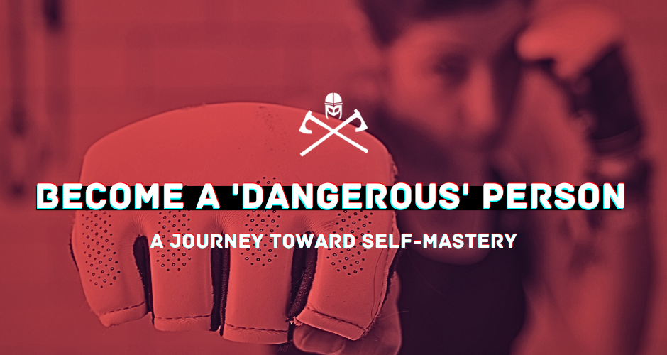 Become a ‘Dangerous’ Person: A Journey Toward Self-Mastery