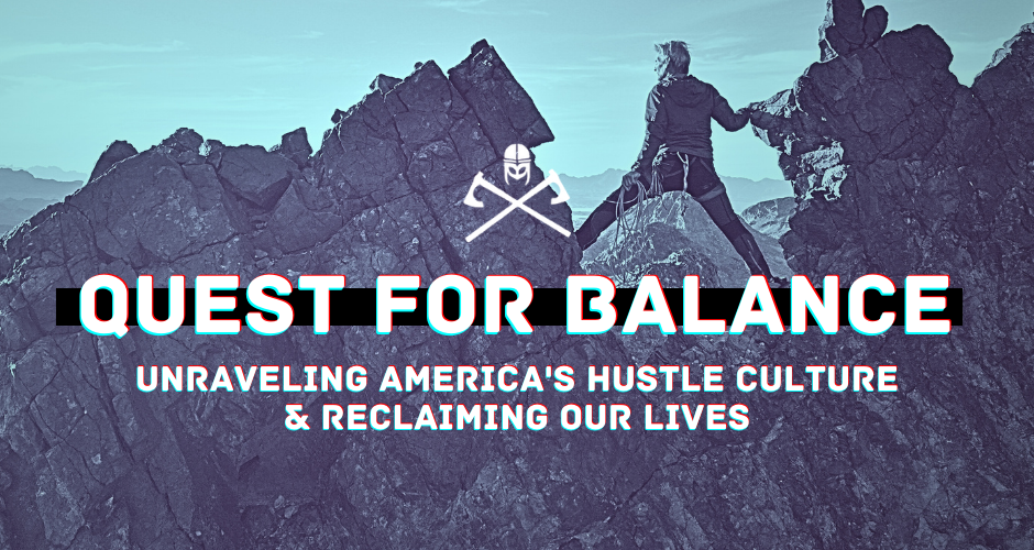 Quest for Balance: Unraveling America’s Hustle Culture & Reclaiming Our Lives