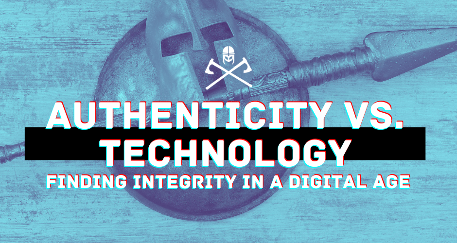 Authenticity vs. Technology: Finding Integrity in a Digital Age