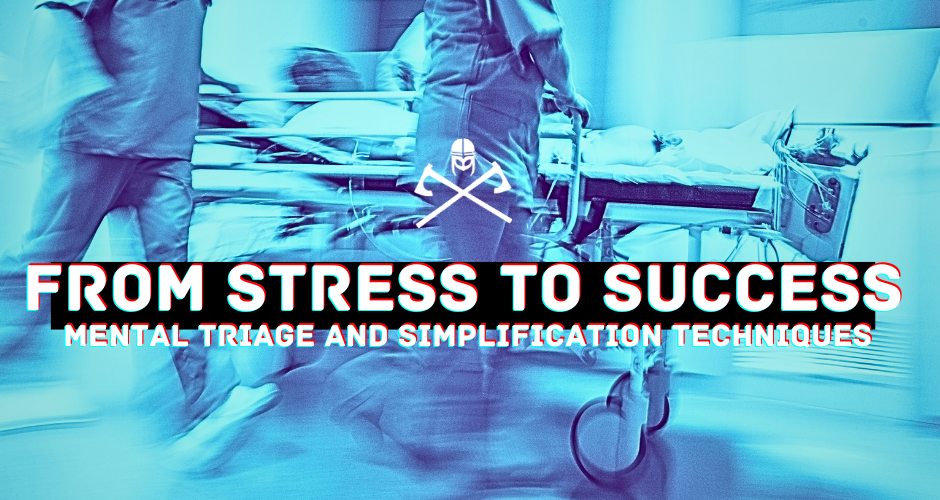 From Stress to Success with Mental Triage and Simplification Techniques