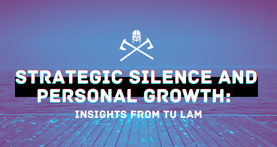 Strategic Silence and Personal Growth: Insights from Tu Lam