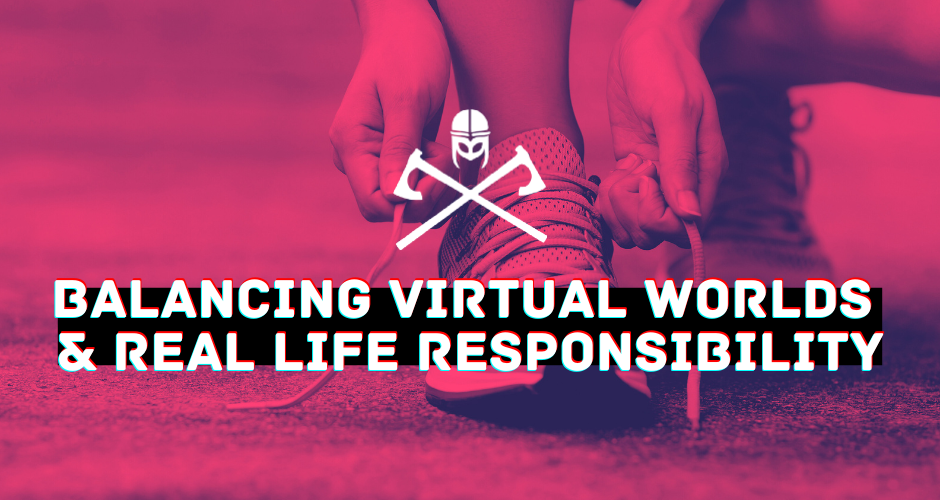 Balancing Virtual Worlds and Real Life Responsibility