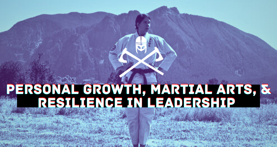 Personal Growth, Martial Arts, and Resilience in Leadership