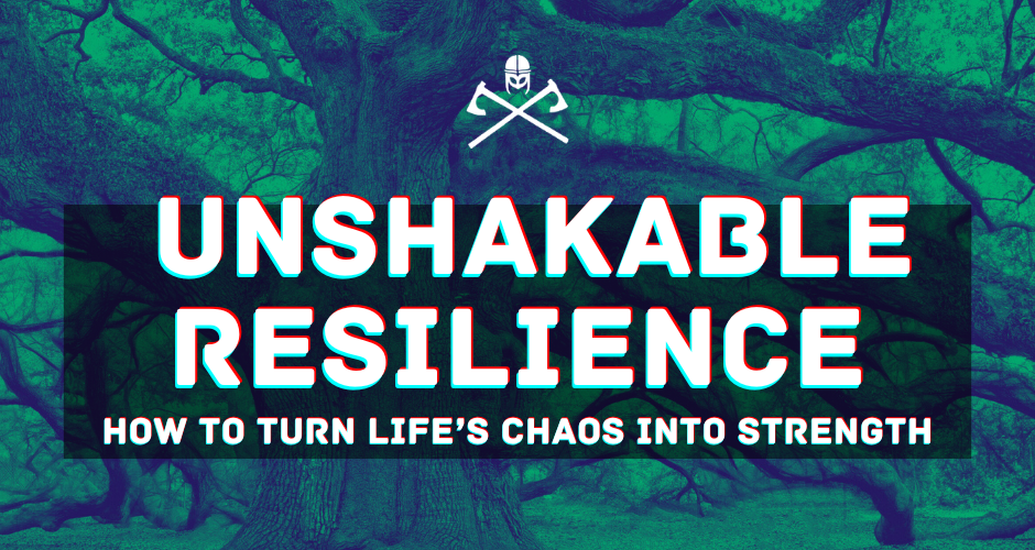 How to Turn Life’s Chaos Into Unshakable Resilience