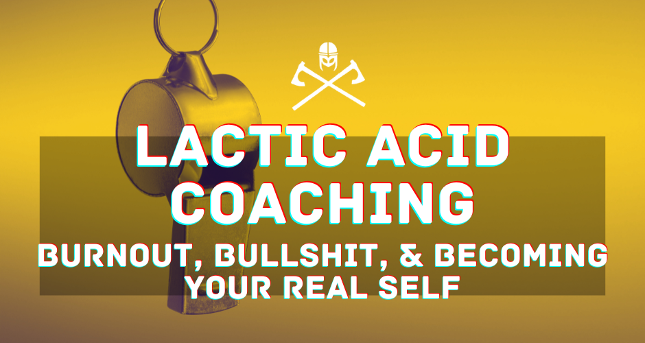 Lactic Acid Coaching Explained: Burnout, Bullshit, and Becoming Your Real Self