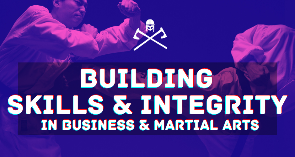 Building Skills and Integrity in Business and Martial Arts