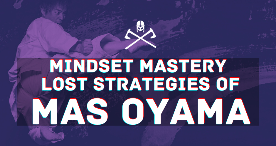 Mindset Mastery The Lost Strategies of Mas Oyama