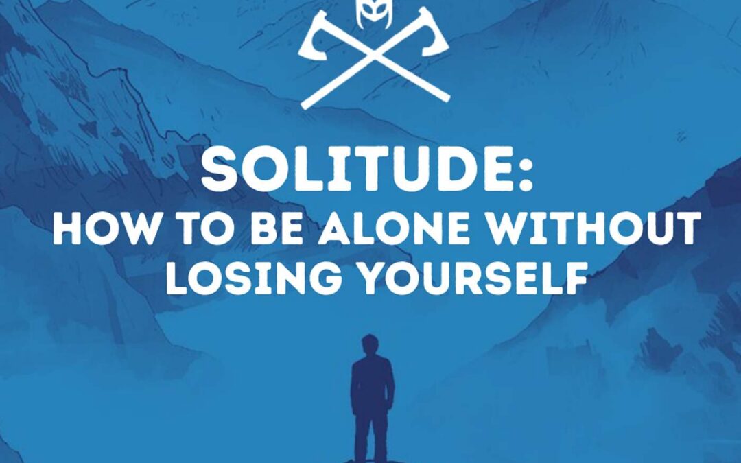 A Warrior Alone: Solitude, Isolation, and the Life You Build Between Them