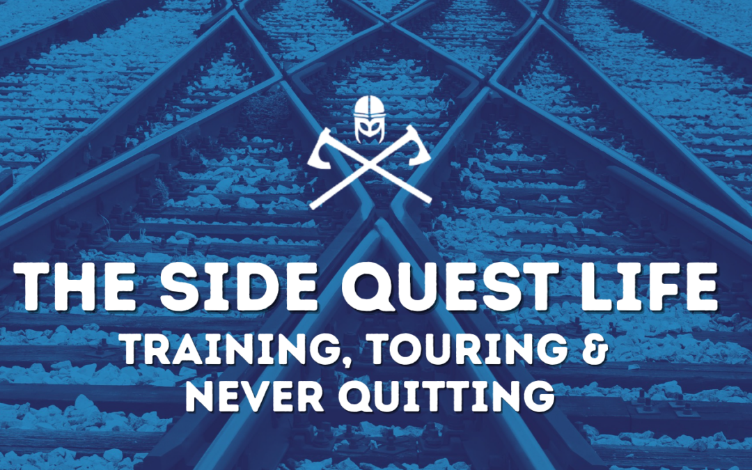 The Side Quest Life: Training, Touring, and Never Quitting