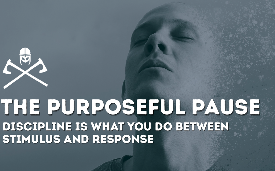 The Purposeful Pause: Discipline Is What You Do Between Stimulus and Response